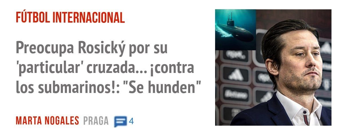 FÚTBOL INTERNACIONAL. Preocupa RosickY por su 'particular' cruzada... icontra los submarinos!: "Se hunden"
