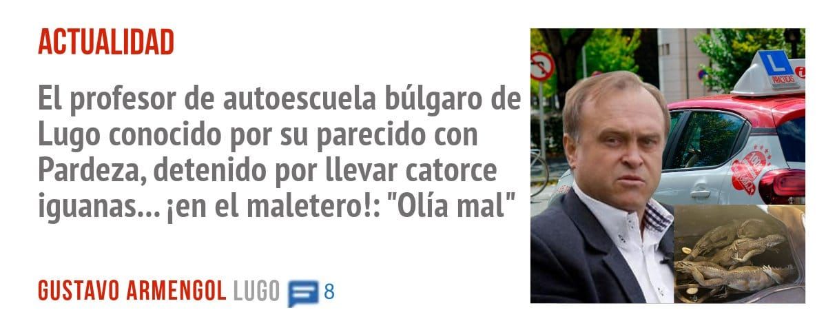 ACTUALIDAD. El profesor de autoescuela búlgaro de Lugo conocido por su parecido con Pardeza, detenido por llevar catorce iguanas... ien el maletero!: "Olía mal"