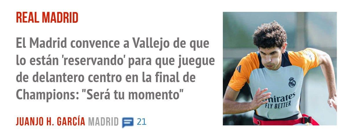REAL MADRID. El Madrid convence a Vallejo de que 10 están 'reservando' para que juegue de delantero centro en la final de Champions: "Será tu momento"