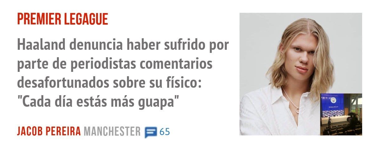 PREMIER LEGAGUE. Haaland denuncia haber sufrido por parte de periodistas comentarios desafortunados sobre su físico: "Cada día estás más guapa"