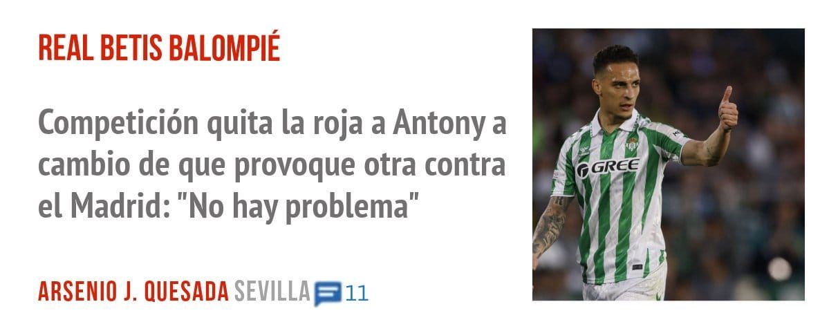 REAL BETIS BALOMPIÉ. Competición quita la roja a Antony a cambio de que provoque otra contra el Madrid: "No hay problema"
