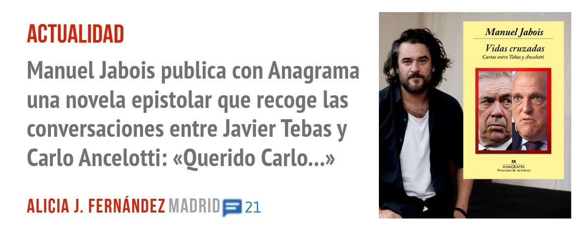 ACTUALIDAD. Manuel Jabois publica con Anagrama una novela epistolar que recoge las conversaciones entre Javier Tebas y Carlo Ancelotti: «Ouerido Carlo...»