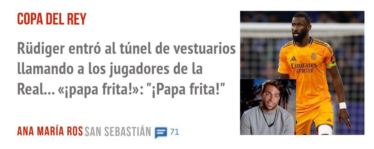 COPA DEL REY. Rüdiger entró al túnel de vestuarios llamando a los jugadores de la Real... «papa frita!»: "iPapa frita!"