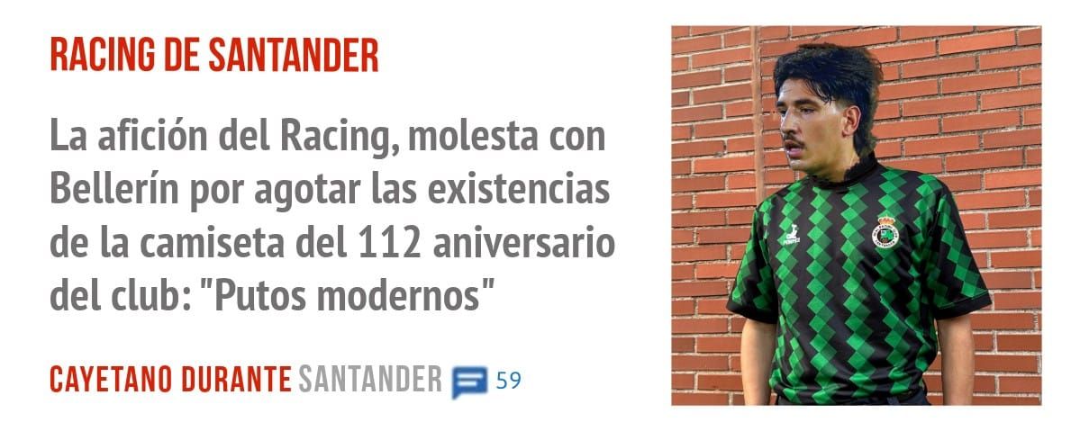 RACING DE SANTANDER. La afición del Racing, molesta con Bellerín por agotar las existencias de la camiseta del 112 aniversario del club: "Putos modernos"