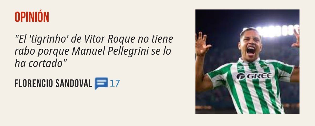 OPINIÓN. "El 'tigrinho' de Vitor Roque no tiene rabo porque Manuel Pellegrini se 10 ha cortado" FLORENCIO SANDOVAL