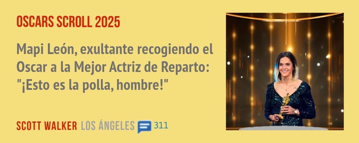 OSCARS SCROLL 2025. Mapi León, exultante recogiendo el Oscar a la Mejor Actriz de Reparto: "iEsto es la polla, hombre!"