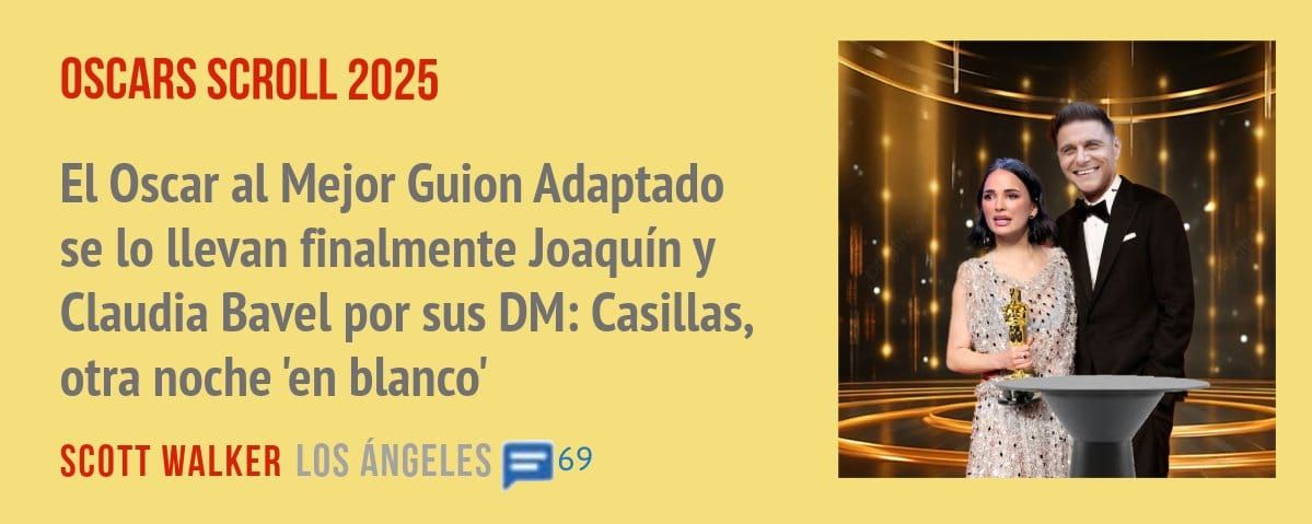 OSCARS SCROLL 2025. El Oscar al Mejor Guion Adaptado se 10 llevan finalmente Joaquín y Claudia Bavel por sus DM: Casillas, otra noche 'en blanco'