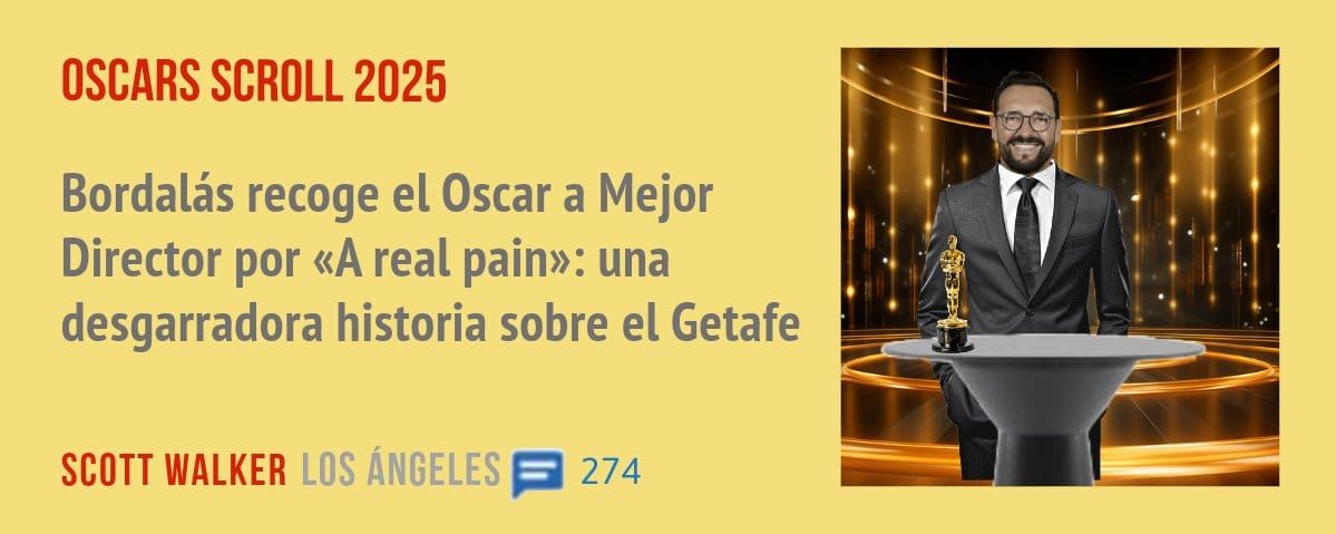 OSCARS SCROLL 2025. Bordalás recoge el Oscar a Mejor Director por «A real pain»: una desgarradora historia sobre el Getafe