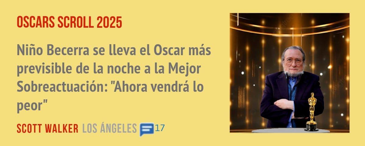 OSCARS SCROLL 2025. Niño Becerra se lleva el Oscar más previsible de la noche a la Mejor Sobreactuación: "Ahora vendrá 10 peor"