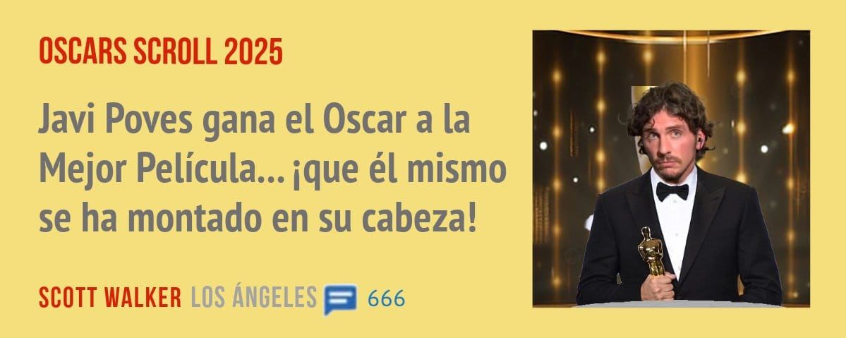 OSCARS SCROLL 2025. Javi Poves gana el Oscar a la Mejor Película... ique él mismo se ha montado en su cabeza!