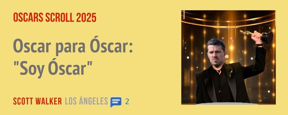 OSCARS SCROLL 2025. Oscar para óscar: "Soy óscar"