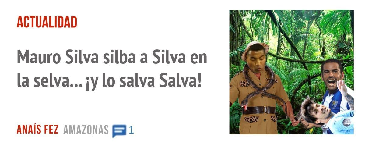 ACTUALIDAD. Mauro Silva silba a Silva en la selva... iy 10 salva Salva!