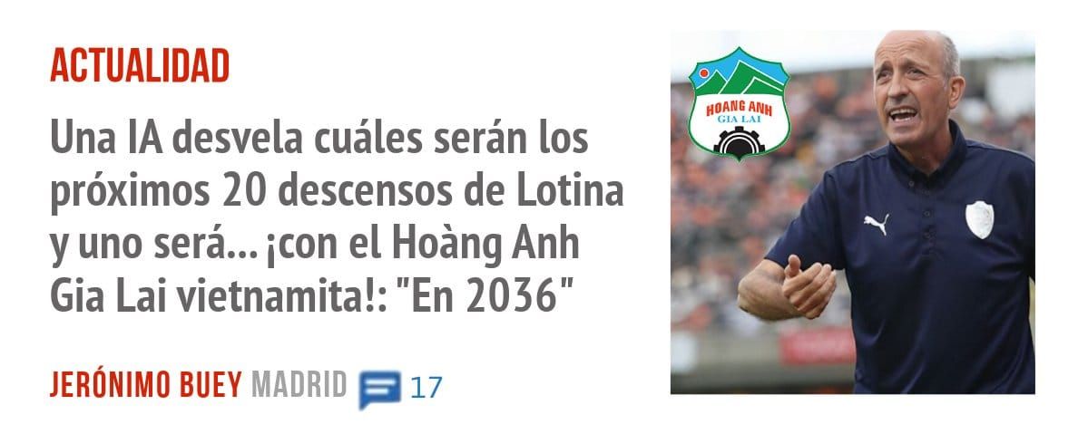 ACTUALIDAD. Una IA desvela cuáles serán los próximos 20 descensos de Lotina y uno será... icon el Hoàng Anh Gia Lai vietnamita!: "En 2036"
