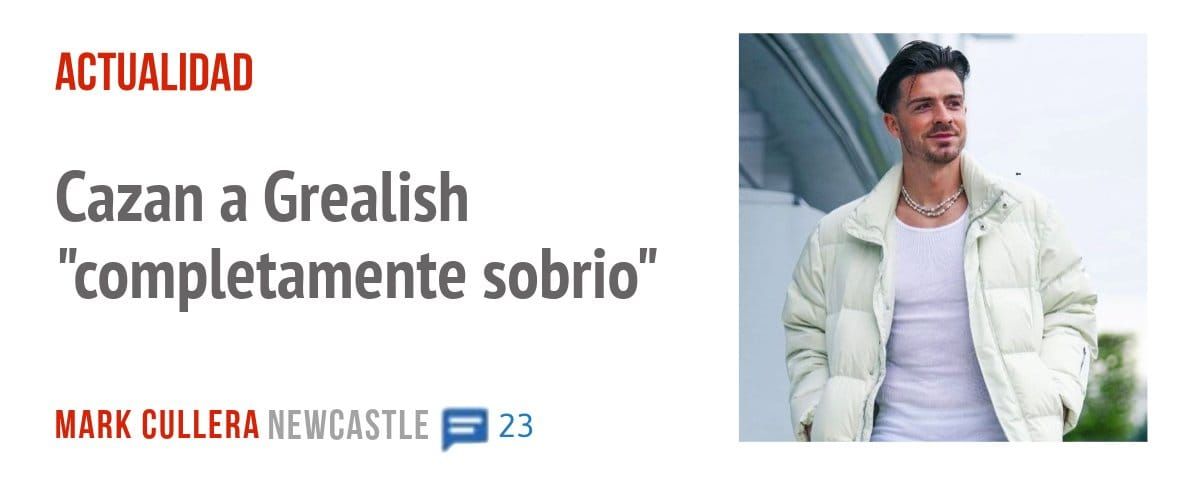 ACTUALIDAD. Cazan a Grealish "completamente sobrio"
