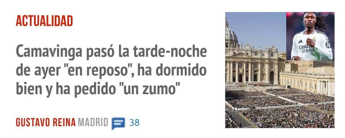 ACTUALIDAD. Camavinga pasó la tarde-noche de ayer "en reposo", ha dormido bien y ha pedido "un zumo"