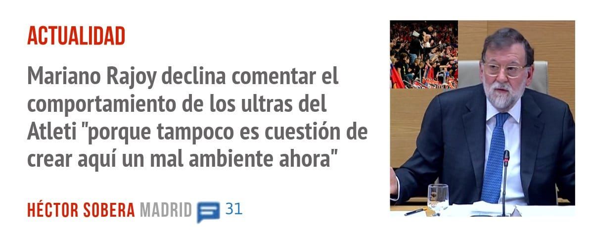 ACTUALIDAD. Mariano Rajoy declina comentar el comportamiento de los ultras del Atleti "porque tampoco es cuestión de crear aquí un mal ambiente ahora"