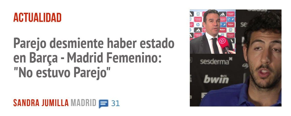 ACTUALIDAD. Parejo desmiente haber estado en Barça - Madrid Femenino: "No estuvo Parejo"