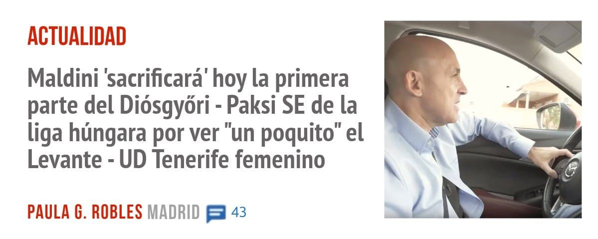 ACTUALIDAD. Maldini 'sacrificará' hoy la primera parte del Diósgyóri - Paksi SE de la liga húngara por ver "un poquito" el Levante - UD Tenerife femenino
