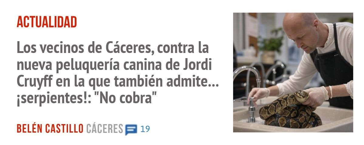 ACTUALIDAD. Los vecinos de Cáceres, contra la nueva peluquería canina de Jordi Cruyff en la que también admite... iserpientes!: "No cobra"
