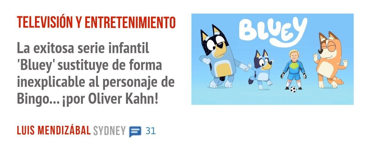 TELEVISIÓN Y ENTRETENIMIENTO. La exitosa serie infantil 'Bluey' sustituye de forma inexplicable al personaje de Bingo... por Oliver Kahn!