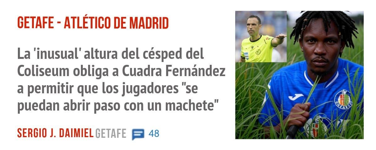 GETAFE - ATLÉTICO DE MADRID. La 'inusual' altura del césped del Coliseum obliga a Cuadra Fernández a permitir que los jugadores "se puedan abrir paso con un machete"