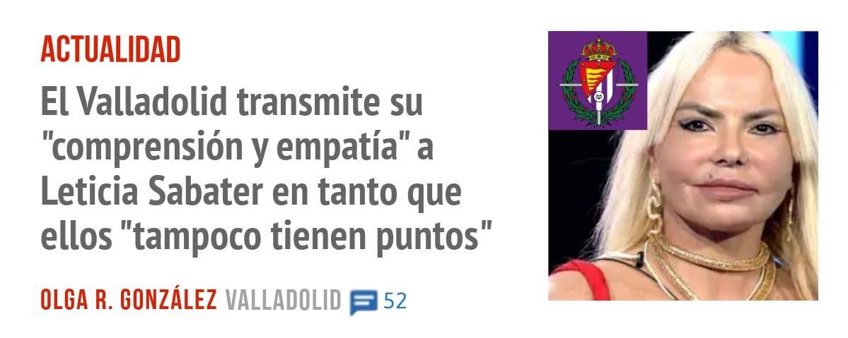 ACTUALIDAD. El Valladolid transmite su "comprensión y empatía" a Leticia Sabater en tanto que ellos "tampoco tienen puntos"