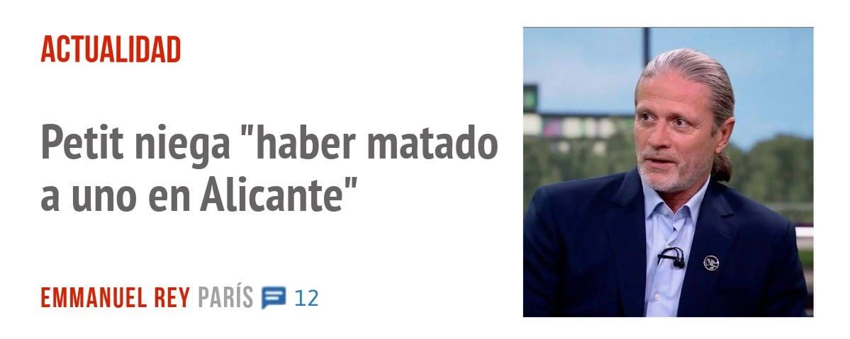 ACTUALIDAD. Petit niega "haber matado a uno en Alicante"