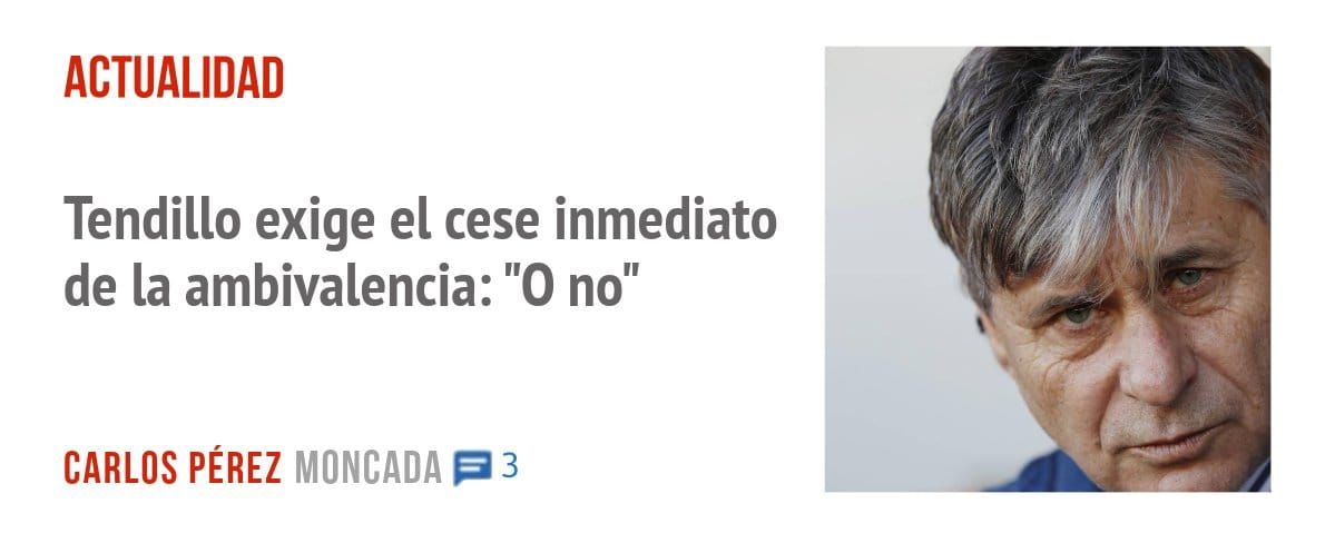 ACTUALIDAD. Tendillo exige el cese inmediato de la ambivalencia: "0 no"