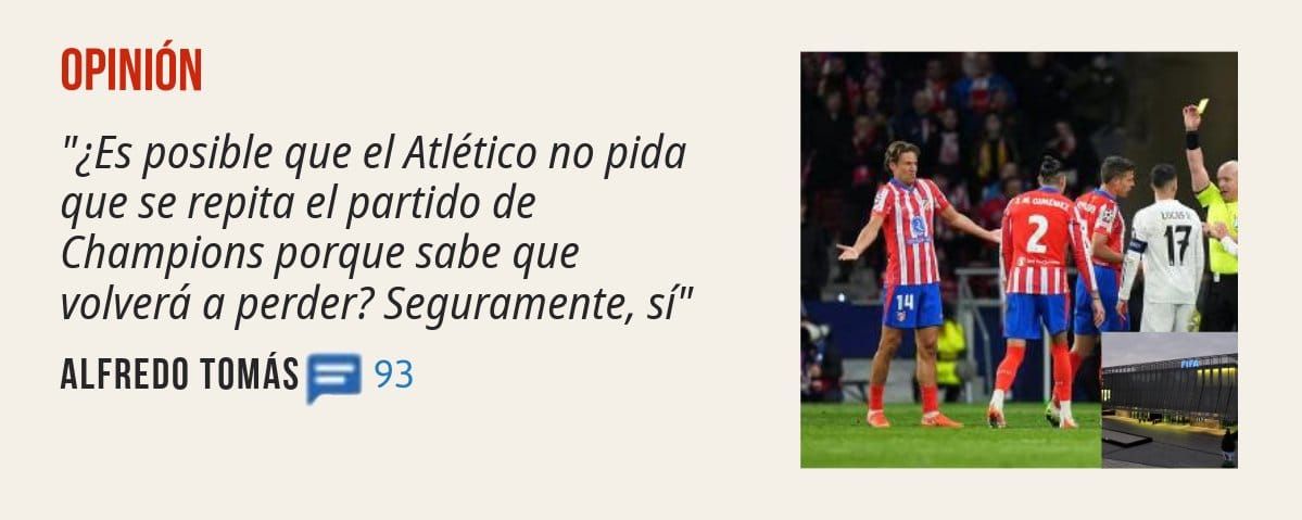 OPINIÓN. "¿Es posible que el Atlético no pida que se repita el partido de Champions porque sabe que volverá a perder? Seguramente, sí" ALFREDO TOMÁS