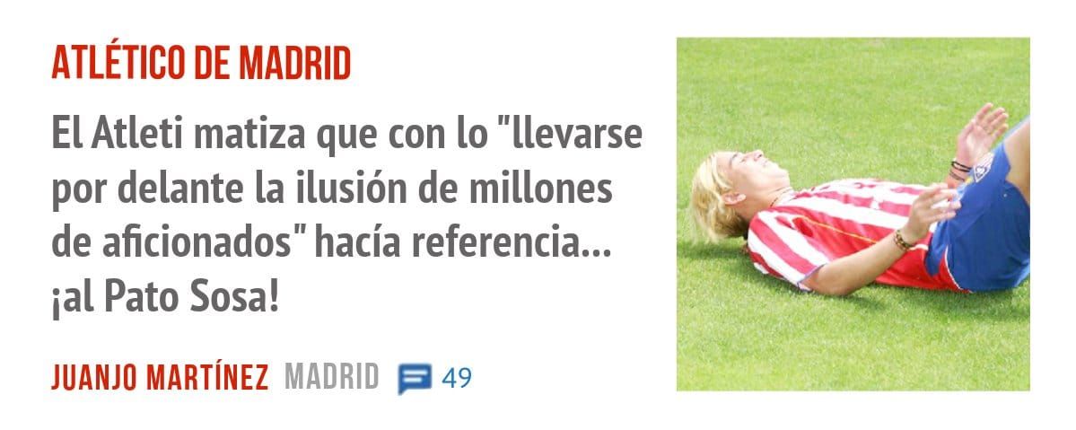 ATLÉTICO DE MADRID. El Atleti matiza que con 10 "llevarse por delante la ilusión de millones de aficionados" hacía referencia... PI Pato Sosa!