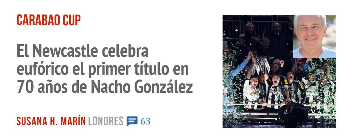 CARABAO CUP. El Newcastle celebra eufórico el primer título en 70 años de Nacho González