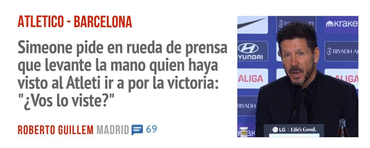 ATLETICO - BARCELONA. Simeone pide en rueda de prensa que levante la mano quien haya visto al Atleti ir a por la victoria: "¿Vos 10 viste?"