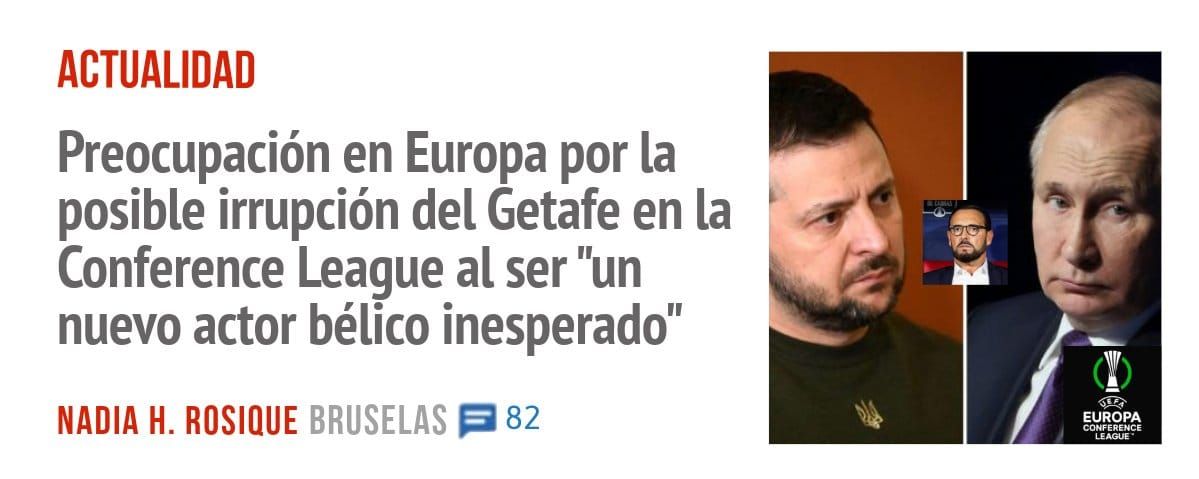 ACTUALIDAD. Preocupación en Europa por la posible irrupción del Getafe en la Conference League al ser "un nuevo actor bélico inesperado"