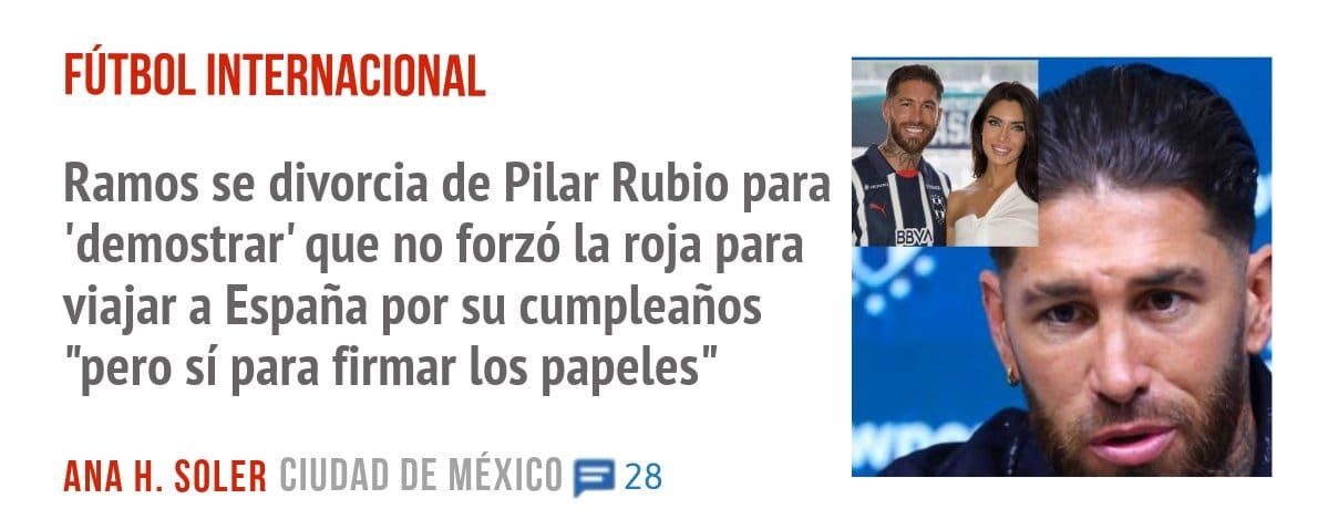 FÚTBOL INTERNACIONAL. Ramos se divorcia de Pilar Rubio para 'demostrar' que no forzó la roja para viajar a España por su cumpleaños "pero sí para firmar los papeles"