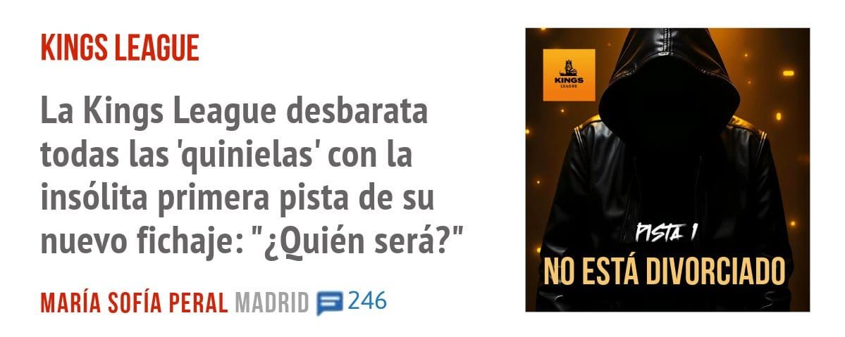 KINGS LEAGUE. La Kings League desbarata todas las 'quinielas' con la insólita primera pista de su nuevo fichaje: "¿Quién será?"