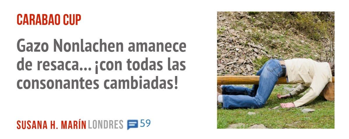 CARABAO CUP. Gazo Nonlachen amanece de resaca... icon todas las consonantes cambiadas!