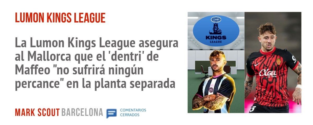 LUMON KINGS LEAGUE. La Lumon Kings League asegura al Mallorca que el 'dentri' de Maffeo "no sufrirá ningún percance" en la planta separada