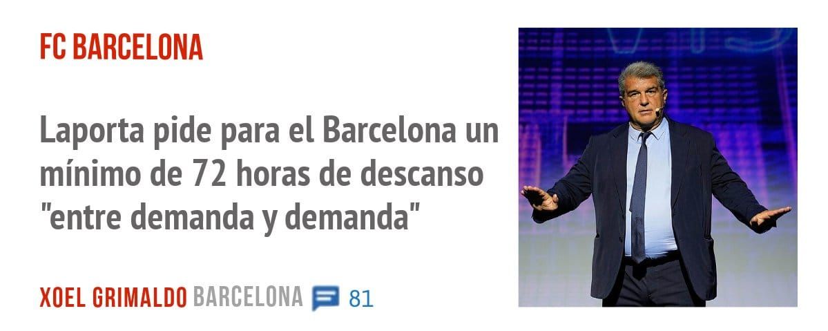 FC BARCELONA. Laporta pide para el Barcelona un mínimo de 72 horas de descanso "entre demanda y demanda"