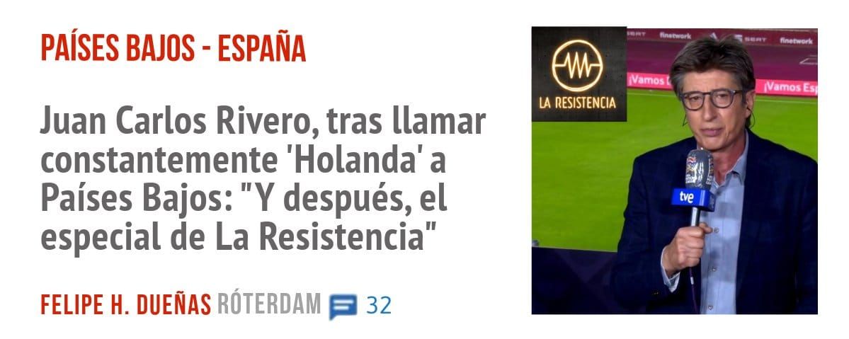 PAÍSES BAJOS - ESPAÑA. Juan Carlos Rivero, tras llamar constantemente 'Holanda' a Países Bajos: "Y después, el especial de La Resistencia"