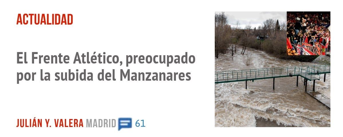 ACTUALIDAD. El Frente Atlético, preocupado por la subida del Manzanares