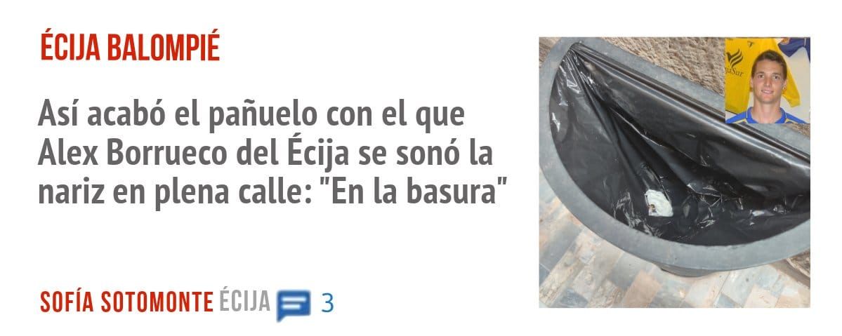 ÉCIJA BALOMPIÉ. Así acabó el pañuelo con el que Alex Borrueco del Écija se sonó la nariz en plena calle: "En la basura"