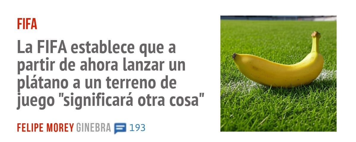 FIFA. La FIFA establece que a partir de ahora lanzar un plátano a un terreno de juego "significará otra cosa"