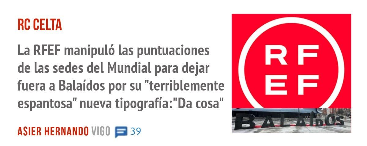 RC CELTA. La RFEF manipuló las puntuaciones de las sedes del Mundial para dejar fuera a Balaídos por su "terriblemente espantosa" nueva tipografía:"Da cosa"