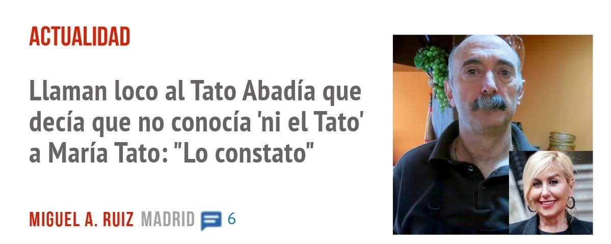 ACTUALIDAD. Llaman loco al Tato Abadía que decía que no conocía 'ni el Tato' a María Tato: "Lo constato"