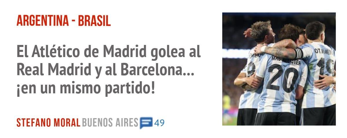 ARGENTINA - BRASIL. El Atlético de Madrid golea al Real Madrid y al Barcelona... ien un mismo partido!