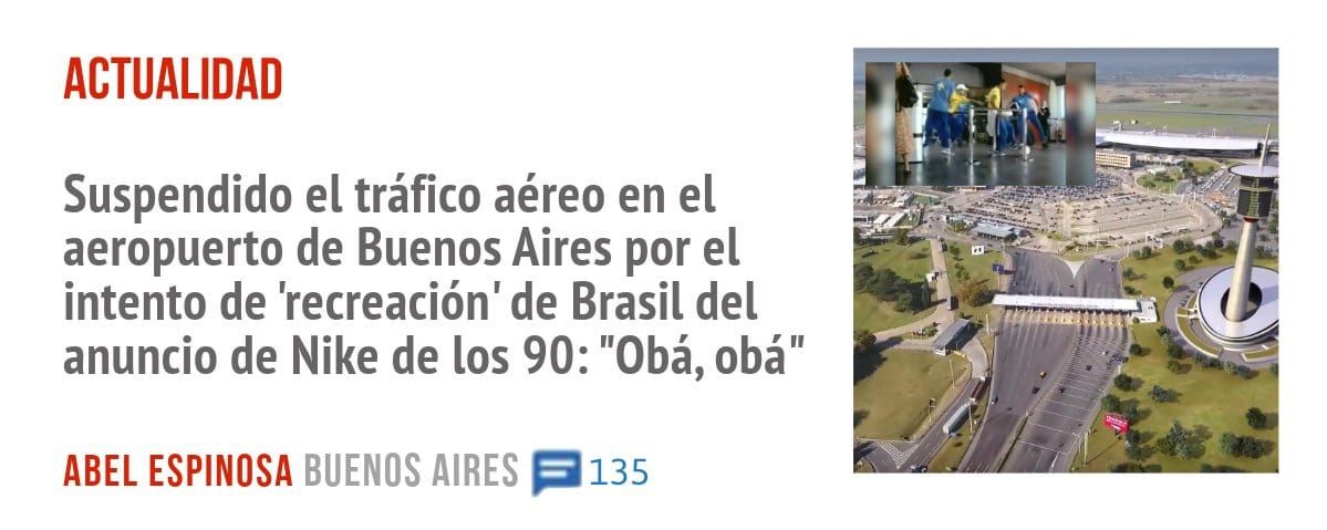 ACTUALIDAD. Suspendido el tráfico aéreo en el aeropuerto de Buenos Aires por el intento de 'recreación' de Brasil del anuncio de Nike de los 90: "Obá, obá"