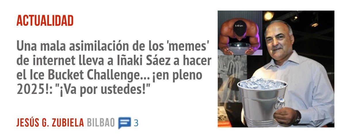 ACTUALIDAD. Una mala asimilación de los 'memes' de internet lleva a Iñaki Sáez a hacer el Ice Bucket Challenge... ien pleno 2025!: "iVa por ustedes!"
