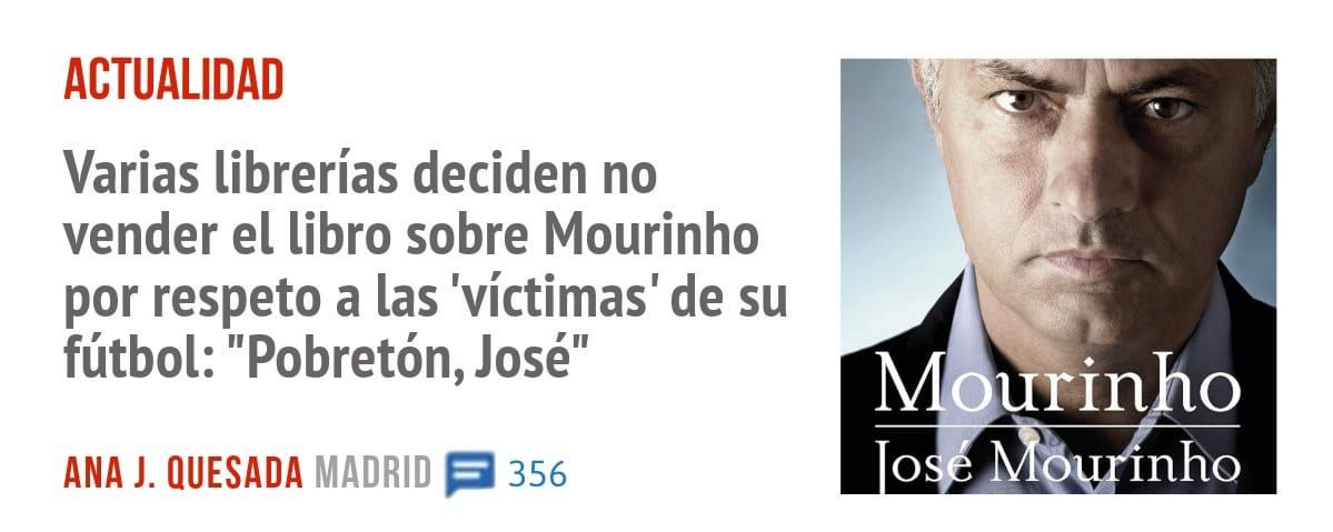 ACTUALIDAD. Varias librerías deciden no vender el libro sobre Mourinho por respeto a las 'víctimas' de su fútbol: "Pobretón, José"