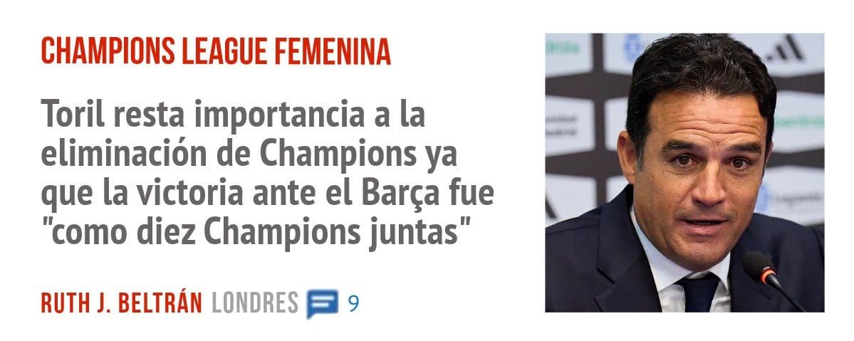 CHAMPIONS LEAGUE FEMENINA. Toril resta importancia a la eliminación de Champions ya que la victoria ante el Barça fue "como diez Champions juntas"