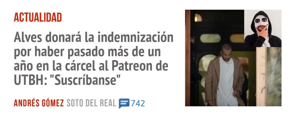 ACTUALIDAD. Alves donará la indemnización por haber pasado más de un año en la cárcel al Patreon de UTBH: "Suscríbanse"